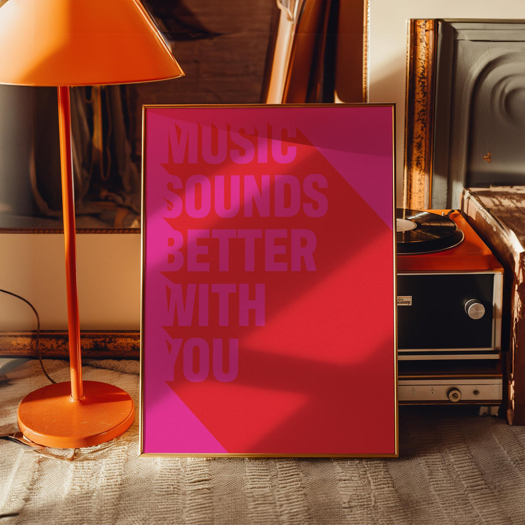 Music Sounds Better With You Print