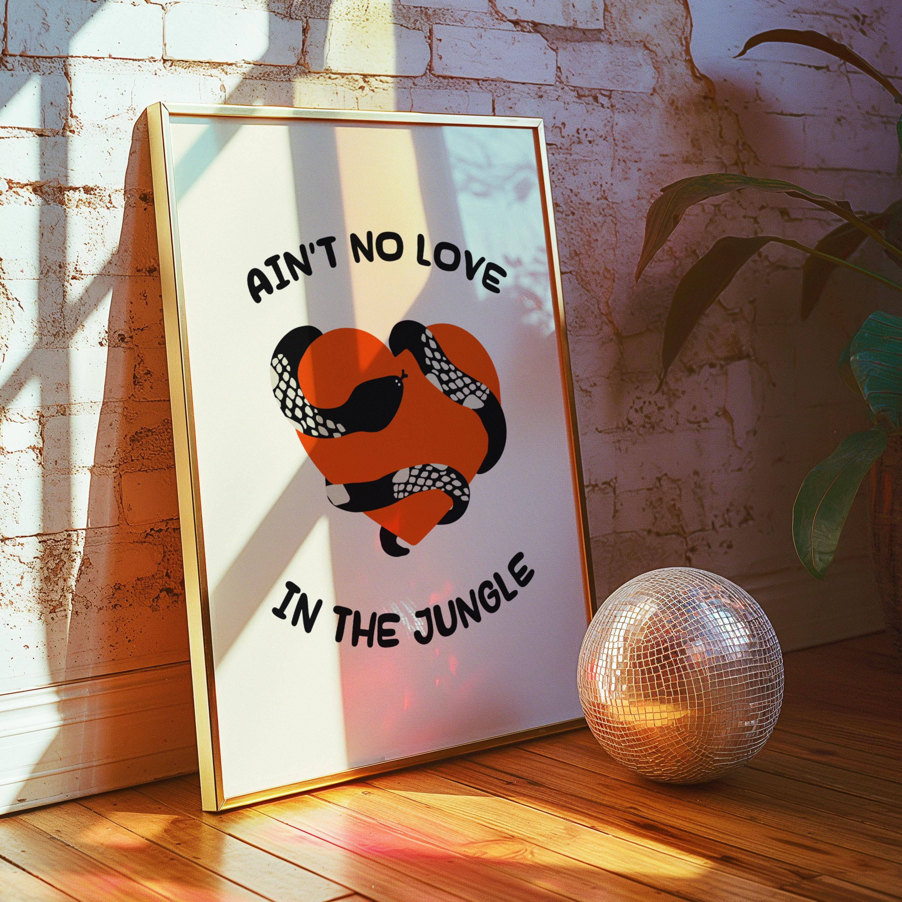 Ain't No Love In The Jungle Print