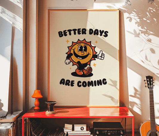 Better Days Are Coming Print