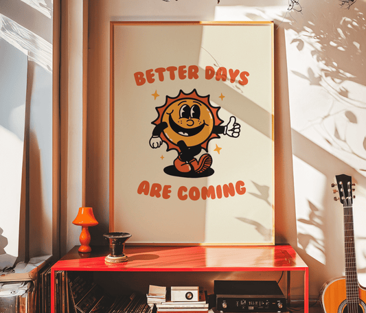 Better Days Are Coming Print