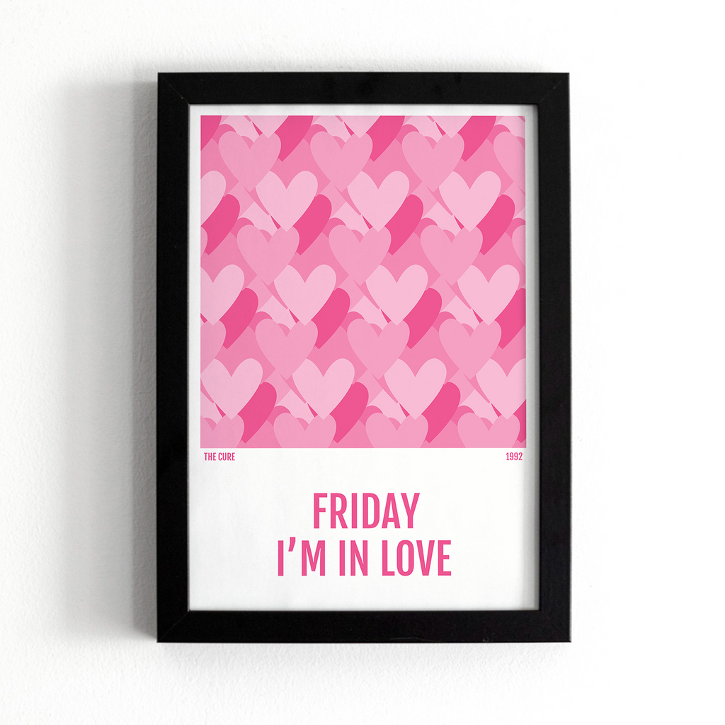 Friday I'm In Love Print