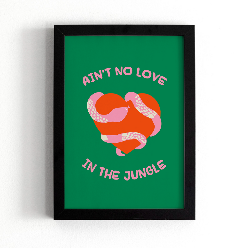 Ain't No Love In The Jungle Print