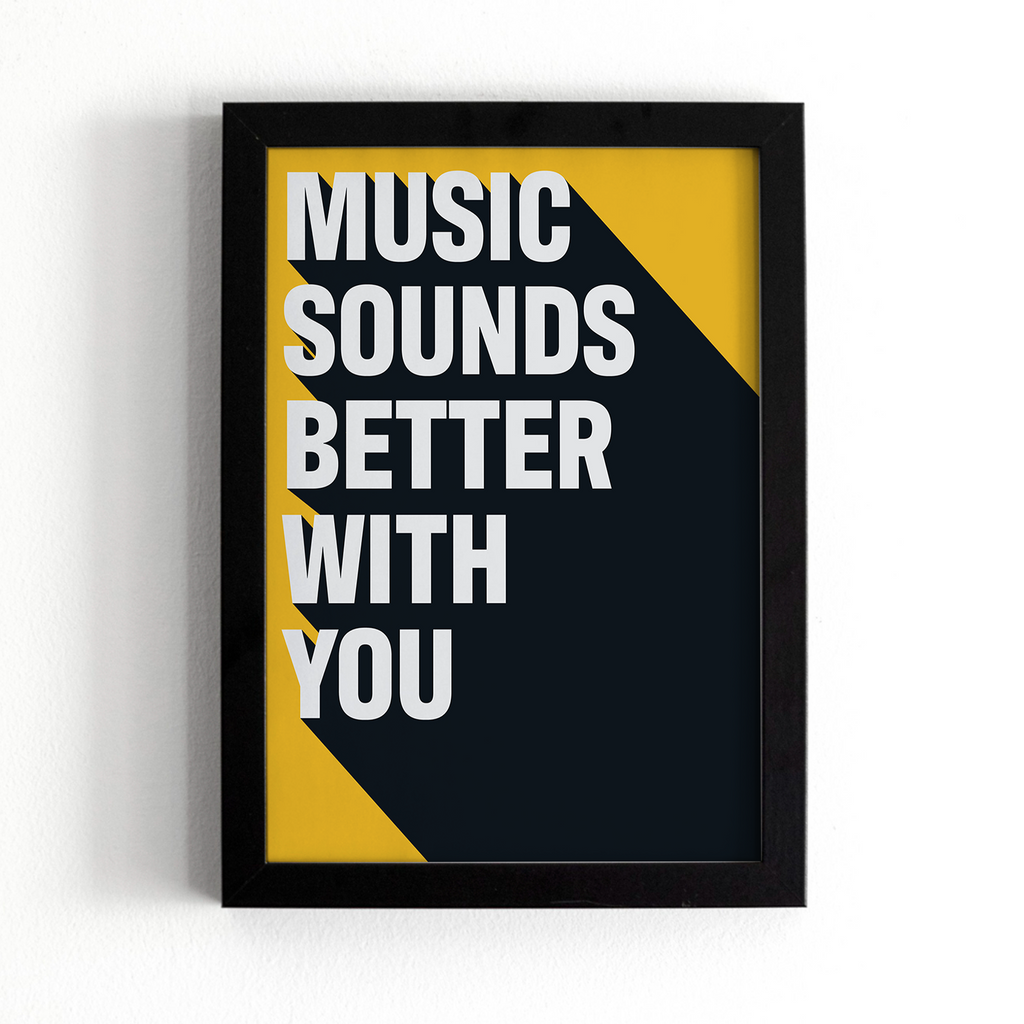Music Sounds Better With You Print