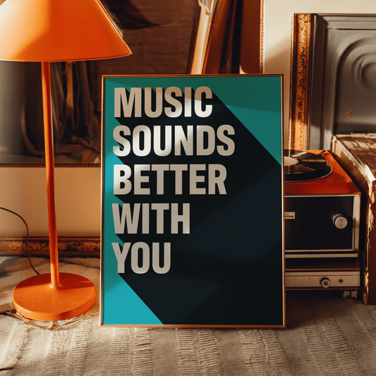 Music Sounds Better With You Print