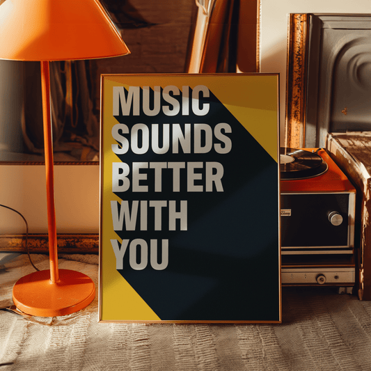 Music Sounds Better With You Print