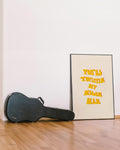 You're Twistin My Melon Man Print